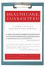 Healthcare, Guaranteed: A Simple, Secure Solution for America