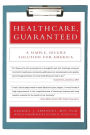Healthcare, Guaranteed: A Simple, Secure Solution for America