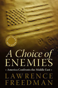 Title: A Choice of Enemies: America Confronts the Middle East, Author: Lawrence Freedman