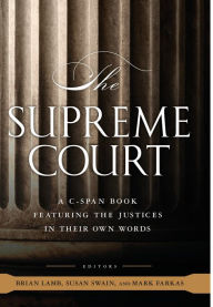Title: The Supreme Court: A C-SPAN Book, Featuring the Justices in their Own Words, Author: C-SPAN