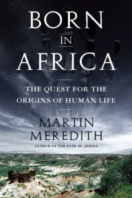 Born in Africa: The Quest for the Origins of Human Life