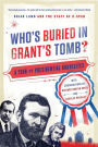 Who's Buried in Grant's Tomb?: A Tour of Presidential Gravesites