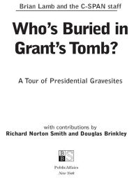 Title: Who's Buried in Grant's Tomb?: A Tour of Presidential Gravesites, Author: Brian Lamb