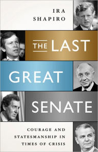 The Last Great Senate: Courage and Statesmanship in Times of Crisis