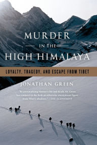 Title: Murder in the High Himalaya: Loyalty, Tragedy, and Escape from Tibet, Author: Jonathan Green