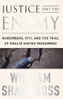 Justice and the Enemy: Nuremberg, 9/11, and the Trial of Khalid Sheikh Mohammed