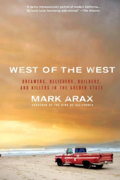 West of the West: Dreamers, Believers, Builders, and Killers in the Golden State