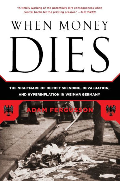 When Money Dies: The Nightmare of Deficit Spending, Devaluation, and Hyperinflation in Weimar Germany