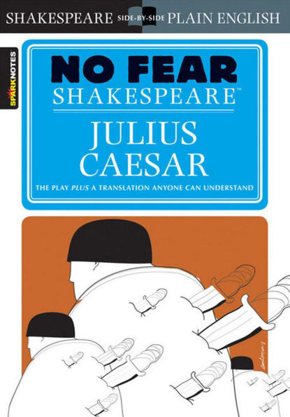 Julius Caesar: No Fear Shakespeare Side-by-Side Plain English