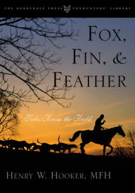Title: Fox, Fin & Feather: Tales from the Field, Author: Henry Hooker