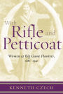 With Rifle & Petticoat: Women as Big Game Hunters, 1880-1940