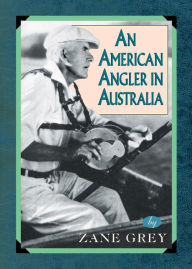 Title: An American Angler In Australia, Author: Zane Grey