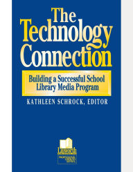 Title: The The Technology Connection: Building a Successful School Library Media Program, Author: Kathleen Schrock