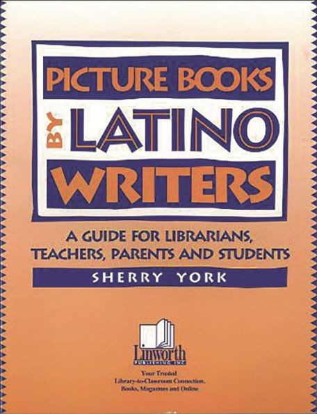 Picture Books by Latino Writers: A Guide for Librarians, Teachers, Parents, and Students