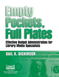 Title: Empty Pockets and Full Plates: Effective Budget Administration for Library Media Specialists, Author: Gail K. Dickinson