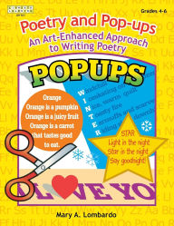 Title: Poetry and Pop-ups: An Art-Enhanced Approach to Writing Poetry, Author: Mary A. Lombardo