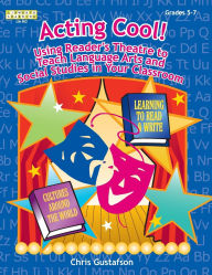 Title: Acting Cool! Using Reader's Theatre to Teach Language Arts and Social Studies in Your Classroom, Author: Chris Gustafson