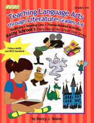 Title: Teaching Language Arts Through Literature, Grades 4-6, Author: Nancy J. Keane