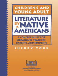 Title: Children's and Young Adult Literature by Native Americans: A Guide for Librarians, Teachers, Parents, and Students, Author: Sherry York