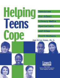 Title: Helping Teens Cope: Resources for the School Library Media Specialist and Other Youth Workers, Author: Jami Biles Jones