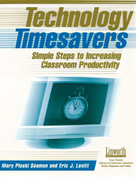 Title: Technology Timesavers: Simple Steps to Increasing Classroom Productivity, Author: Mary Seamon