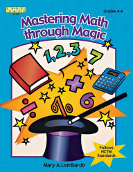 Title: Mastering Math Through Magic, Grades 4-6, Author: Mary A. Lombardo