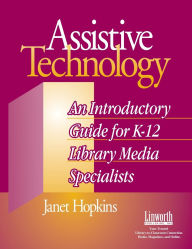 Title: Assistive Technology: An Introductory Guide for K-12 Library Media Specialists, Author: Janet Hopkins