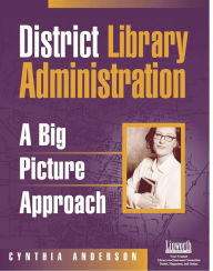 Title: District Library Administration: A Big Picture Approach, Author: Cynthia Anderson