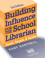 Title: Building Influence for the School Librarian: Tenets, Targets, and Tactics, Author: Gary N. Hartzell