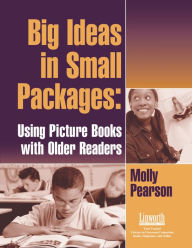 Title: Big Ideas in Small Packages: Using Picture Books with Older Readers, Author: Molly Pearson