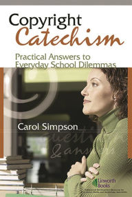 Title: Copyright Catechism: Practical Answers to Everyday School Dilemmas, Author: Carol Simpson