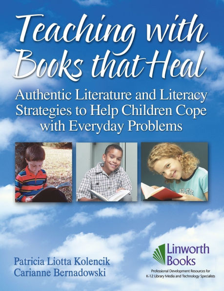 Teaching with Books that Heal: Authentic Literature and Literacy Strategies to Help Children Cope with Everyday Problems