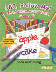 Title: ABC, Follow Me! Phonics Rhymes and Crafts Grades K-1, Author: Linda Armstrong