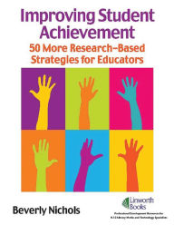 Title: Improving Student Achievement: 50 More Research-Based Strategies for Educators, Author: Beverly Nichols