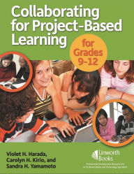 Title: Collaborating for Project-Based Learning in Grades 9-12, Author: Violet H. Harada