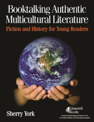 Title: Booktalking Authentic Multicultural Literature: Fiction and History for Young Readers, Author: Sherry York