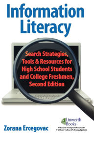 Title: Information Literacy: Search Strategies, Tools & Resources for High School Students and College Freshmen, Author: Zorana Ercegovac