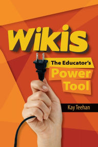 Title: Wikis: The Educator's Power Tool, Author: Kay Teehan