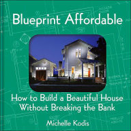 Blueprint Affordable: How to Build a Beautiful House Without Breaking the Bank