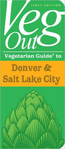 Veg Out Vegetarian Guide to Denver & Salt Lake City