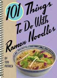 Title: 101 Things to Do with Ramen Noodles, Author: Toni Patrick