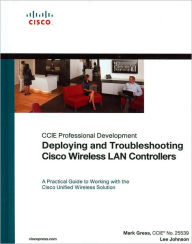 Deploying and Troubleshooting Cisco Wireless LAN Controllers