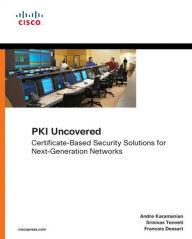 Title: PKI Uncovered: Certificate-Based Security Solutions for Next-Generation Networks, Author: Andre Karamanian