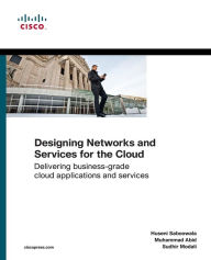 Designing Networks and Services for the Cloud: Delivering business-grade cloud applications and services