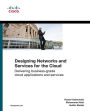 Designing Networks and Services for the Cloud: Delivering business-grade cloud applications and services