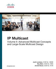 Title: IP Multicast: Advanced Multicast Concepts and Large-Scale Multicast Design, Volume 2 / Edition 1, Author: Josh Loveless