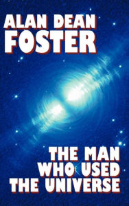 Title: The Man Who Used the Universe, Author: Alan Dean Foster