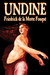 Title: Undine by Friedrich de la Motte Fouque, Fiction, Horror, Author: Friedrich Heinrich Karl La Motte-Fouque