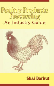 Title: Poultry Products Processing: An Industry Guide / Edition 1, Author: Shai Barbut