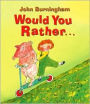 Would You Rather...